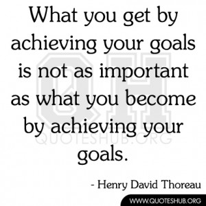 ... your-goals-is-not-as-important-as-what-you-become-by-achieving-your