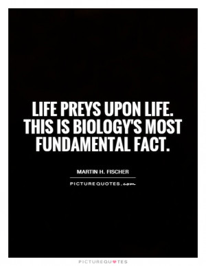Life Quotes Science Quotes Martin H Fischer Quotes Biology Quotes
