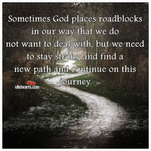 Sometimes God places roadblocks in our way that we do