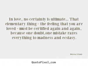 Design your own picture quotes about love - In love, no certainty is ...