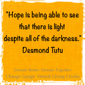 Hope is being able to see that there is light despite all of the ...