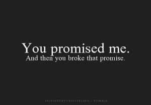 babe you promised me so much i trusted everything you said but now i ...