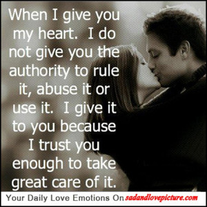 When I give you my heart, I do not give you the authority to rule it ...