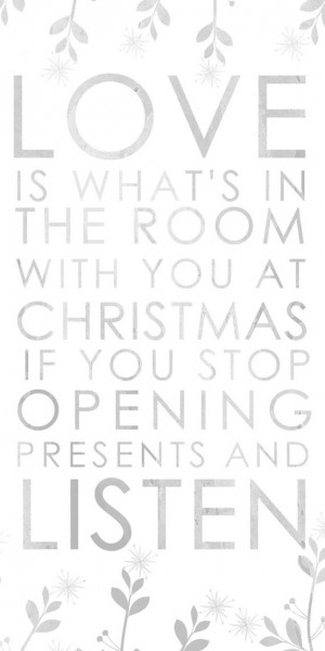 ... room with you at Christmas if you stop opening presents and listen