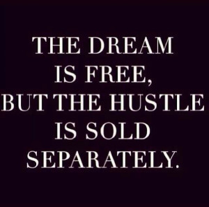The dream is free, but the hustle is sold separately. #StuffILearned