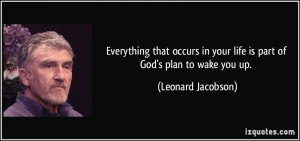... in your life is part of God's plan to wake you up. - Leonard Jacobson