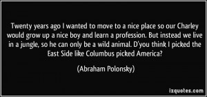 Twenty years ago I wanted to move to a nice place so our Charley would ...