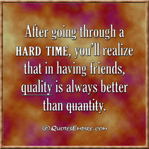After going through a hard time, you’ll realize that in having ...