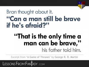 ... thought about it. “Can a man still be brave if he’s afraid