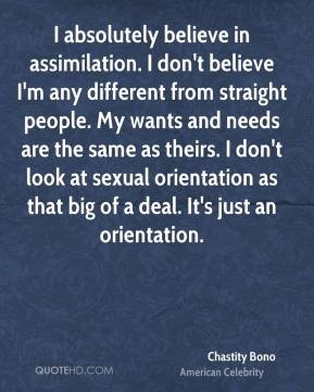 Chastity Bono - I absolutely believe in assimilation. I don't believe ...