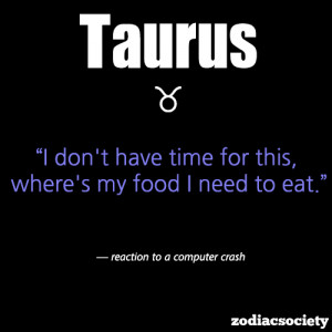 Taurus Zodiac Sign Quotes The best time to date a taurus