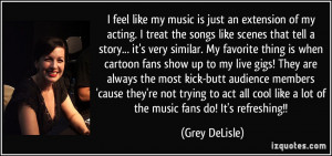 cool like a lot of the music fans do! It's refreshing!! - Grey DeLisle ...