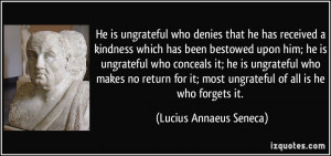quote-he-is-ungrateful-who-denies-that-he-has-received-a-kindness ...