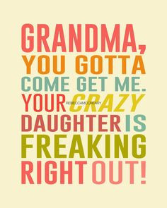 , this made me giggle out loud!! Grandma, you gotta come get me. Your ...