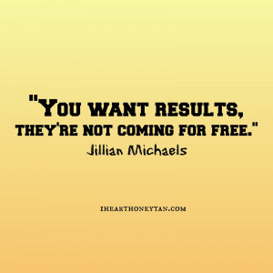 ... results, they're not coming for free jillian michaels workout quote
