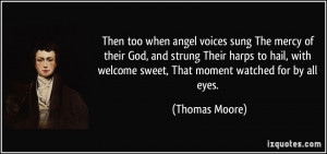... welcome sweet, That moment watched for by all eyes. - Thomas Moore