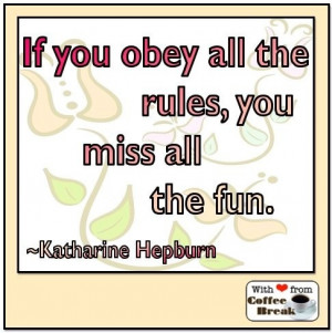 ... obey all rules, you miss out on fun quote via Coffee Break on Facebook