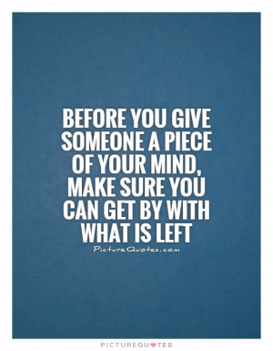 Before you give someone a piece of your mind, make sure you can get by ...