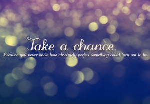 Take a chance...