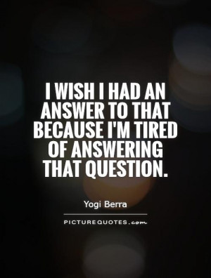 Question Quotes Answer Quotes Yogi Berra Quotes