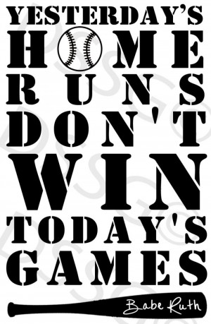 Yesterday's Home Runs Don't Win Today's Games Babe Ruth Quote Vinyl ...