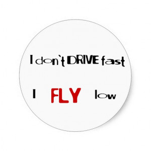 funny_quotes_i_dont_drive_fast_i_fly_low_sticker ...