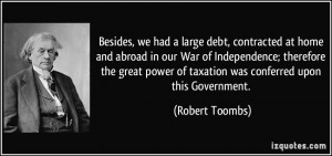... power of taxation was conferred upon this Government. - Robert Toombs