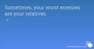 Sometimes, your worst enemies are your relatives.