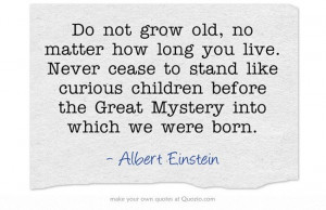 Do Not Grow Old ~ Einstein