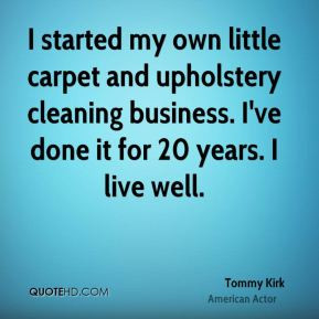 Tommy Kirk - I started my own little carpet and upholstery cleaning ...