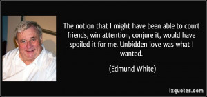 that I might have been able to court friends, win attention, conjure ...