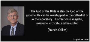 The God of the Bible is also the God of the genome. He can be ...
