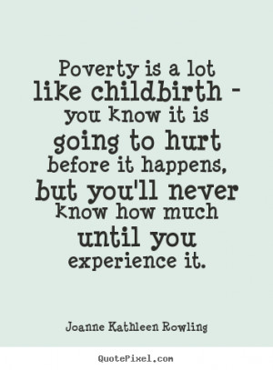 quotes about life poverty is a lot like childbirth you know it is