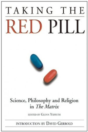 Taking the Red Pill: Science, Philosophy & Religion in The Matrix