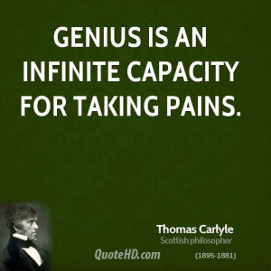 Genius is an infinite capacity for taking pains.