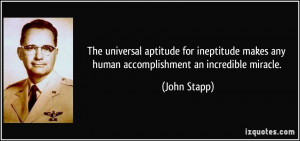 The universal aptitude for ineptitude makes any human accomplishment ...