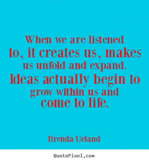Motivational sayings - When we are listened to, it creates us, makes ...