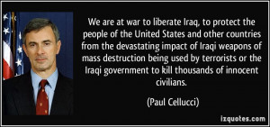 We are at war to liberate Iraq, to protect the people of the United ...