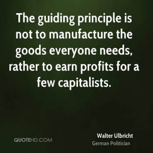 The guiding principle is not to manufacture the goods everyone needs ...