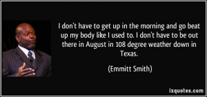 don't have to get up in the morning and go beat up my body like I ...