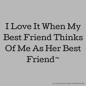 Love It When My Best Friend Thinks Of Me As Her Best Friend~