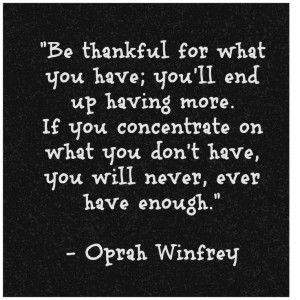 Be thankful for what you have; you’ll end up having more. If you ...