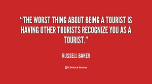 quote-Russell-Baker-the-worst-thing-about-being-a-tourist-94329.png