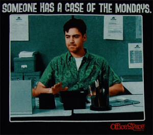 8291 Someone Has A Case Of The Mondays - Office Space T-shirt