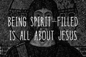 Being Spirit-Filled Is All About Jesus