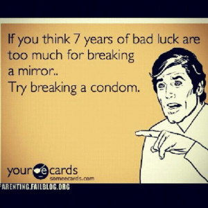 Someecards Funny Condom Badluck...