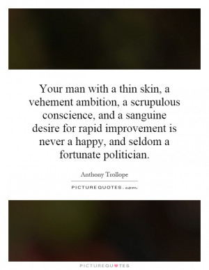 ... thin skin, a vehement ambition, a scrupulous conscience, and a