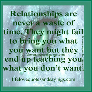 Relationships are never a waste of time. They might fail to bring you ...