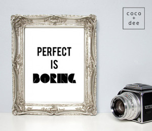 Typographic print, quote prints, fashion quotes, perfect is boring ...
