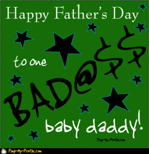 ... : Father's Day : Your one Bad@ass Baby Daddy! by Pimp My Profile